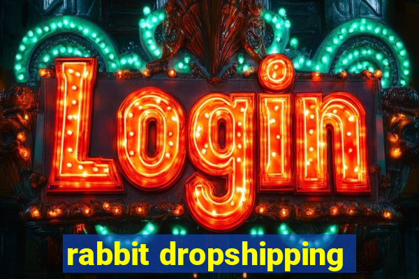 rabbit dropshipping